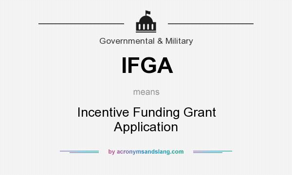 What does IFGA mean? It stands for Incentive Funding Grant Application