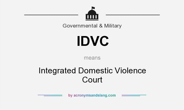 What does IDVC mean? It stands for Integrated Domestic Violence Court