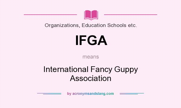 What does IFGA mean? It stands for International Fancy Guppy Association