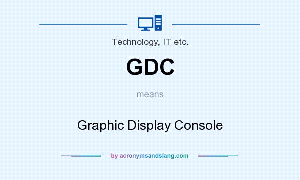 What does GDC mean? It stands for Graphic Display Console