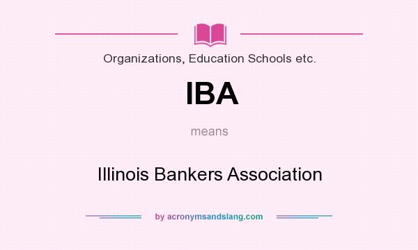 What does IBA mean? It stands for Illinois Bankers Association