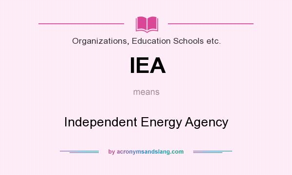 What does IEA mean? It stands for Independent Energy Agency