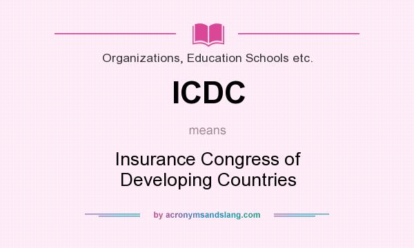 What does ICDC mean? It stands for Insurance Congress of Developing Countries