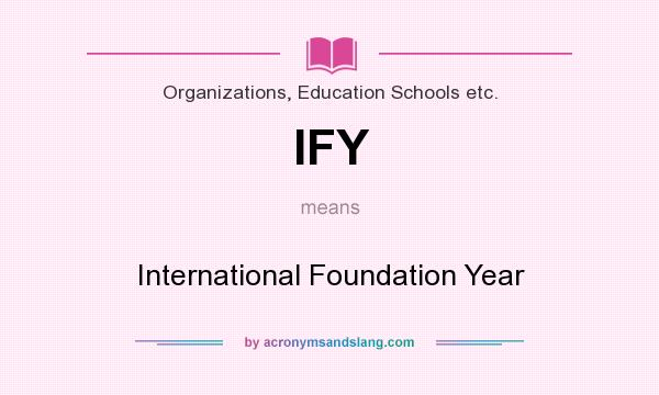 What does IFY mean? It stands for International Foundation Year