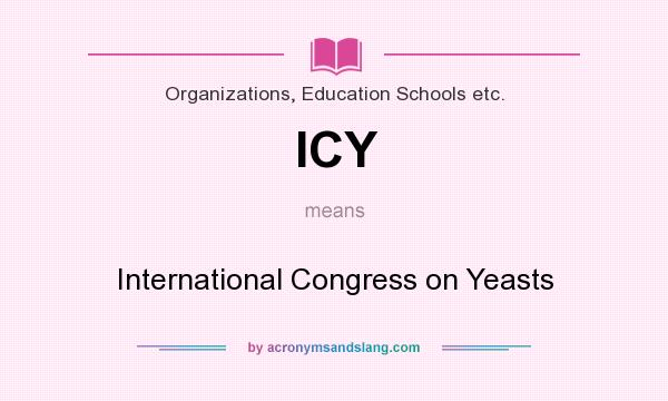 What does ICY mean? It stands for International Congress on Yeasts