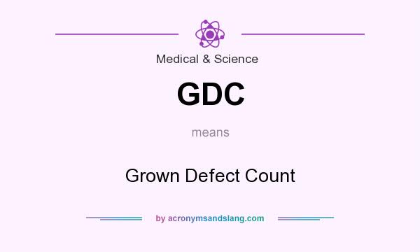 What does GDC mean? It stands for Grown Defect Count