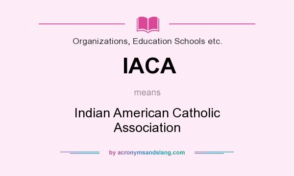 What does IACA mean? It stands for Indian American Catholic Association