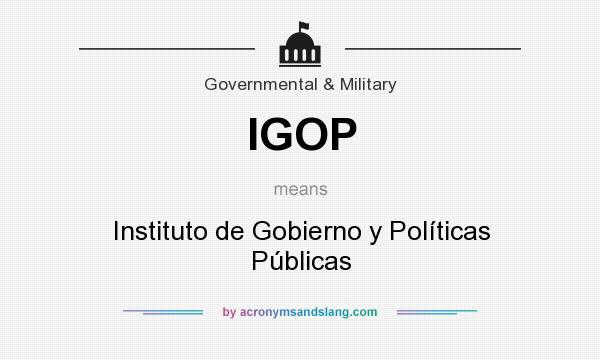 What does IGOP mean? It stands for Instituto de Gobierno y Políticas Públicas