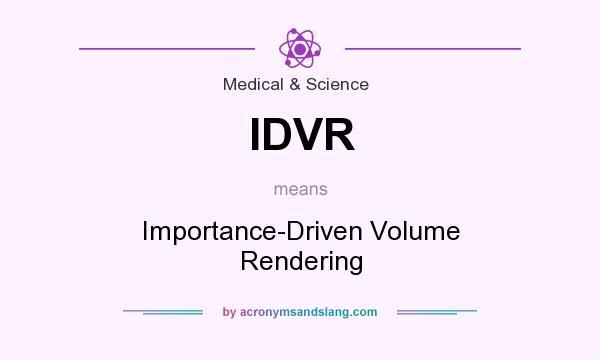 What does IDVR mean? It stands for Importance-Driven Volume Rendering
