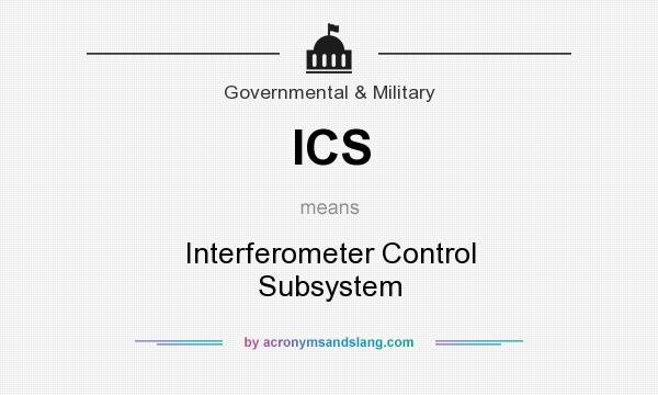 What does ICS mean? It stands for Interferometer Control Subsystem