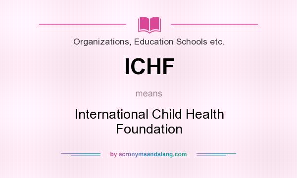 What does ICHF mean? It stands for International Child Health Foundation