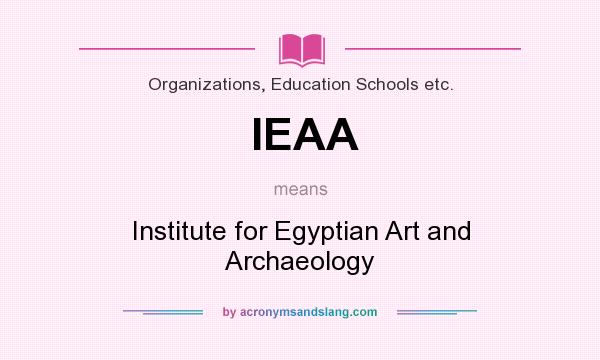 What does IEAA mean? It stands for Institute for Egyptian Art and Archaeology