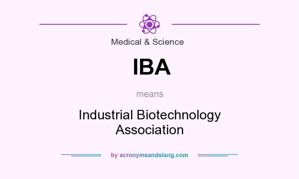 What does IBA mean? It stands for Industrial Biotechnology Association