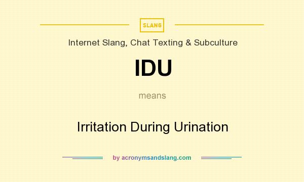 What does IDU mean? It stands for Irritation During Urination