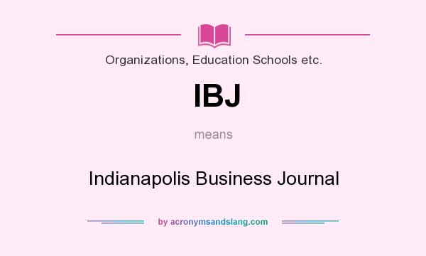 What does IBJ mean? It stands for Indianapolis Business Journal
