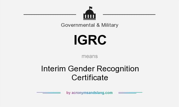 What does IGRC mean? It stands for Interim Gender Recognition Certificate