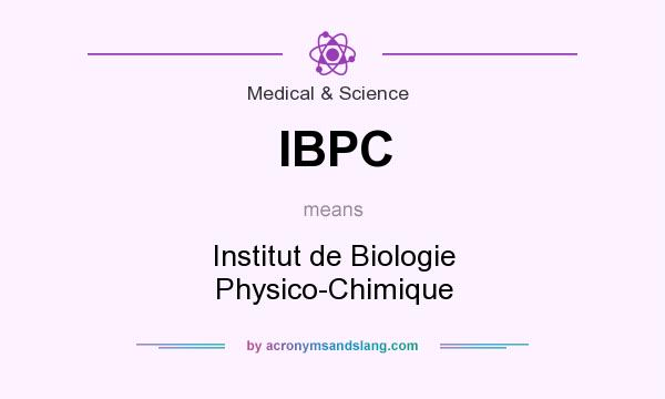 What does IBPC mean? It stands for Institut de Biologie Physico-Chimique