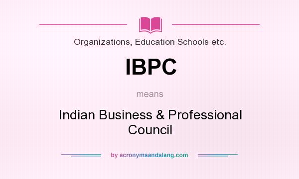 What does IBPC mean? It stands for Indian Business & Professional Council