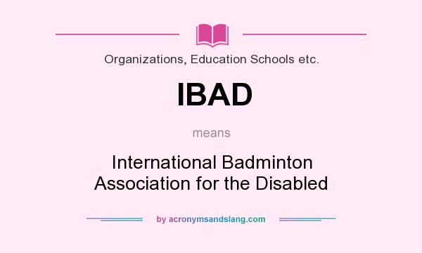 What does IBAD mean? It stands for International Badminton Association for the Disabled
