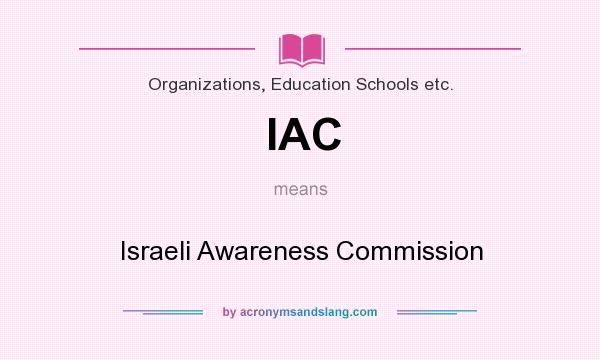 What does IAC mean? It stands for Israeli Awareness Commission