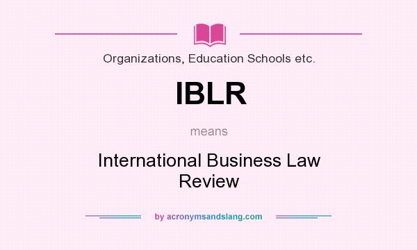What does IBLR mean? It stands for International Business Law Review