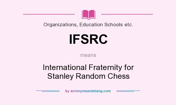 What does IFSRC mean? It stands for International Fraternity for Stanley Random Chess