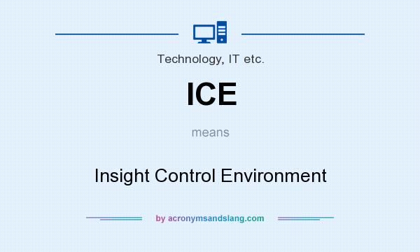 What does ICE mean? It stands for Insight Control Environment