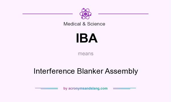 What does IBA mean? It stands for Interference Blanker Assembly