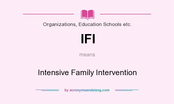 What does IFI mean? It stands for Intensive Family Intervention