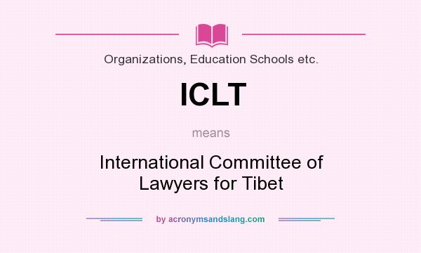 What does ICLT mean? It stands for International Committee of Lawyers for Tibet