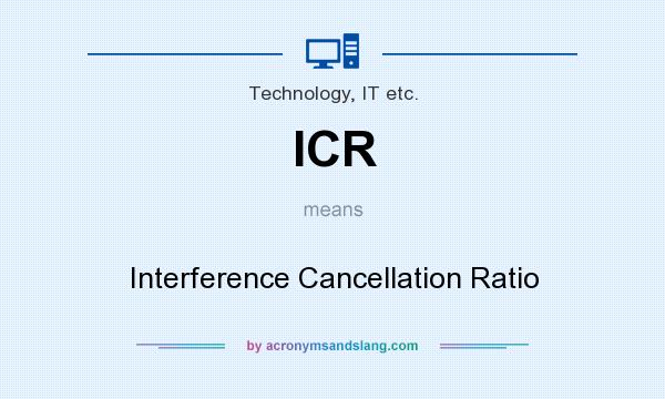 What does ICR mean? It stands for Interference Cancellation Ratio
