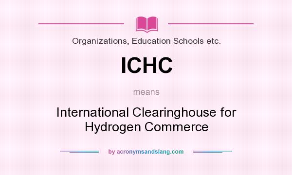 What does ICHC mean? It stands for International Clearinghouse for Hydrogen Commerce