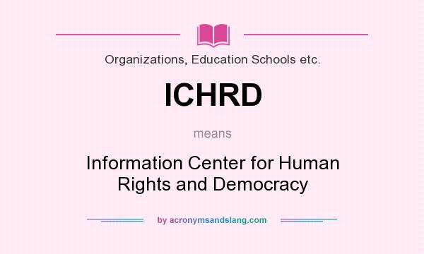 What does ICHRD mean? It stands for Information Center for Human Rights and Democracy