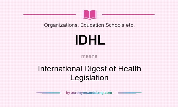 What does IDHL mean? It stands for International Digest of Health Legislation