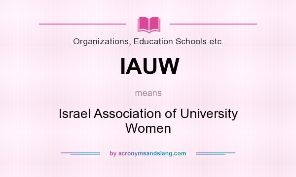 What does IAUW mean? It stands for Israel Association of University Women