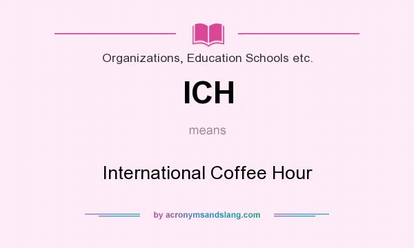 What does ICH mean? It stands for International Coffee Hour