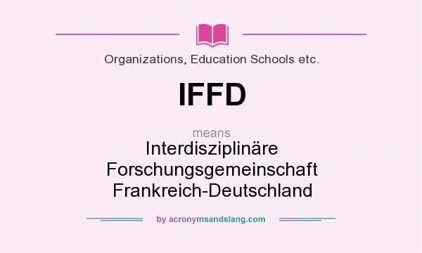 What does IFFD mean? It stands for Interdisziplinäre Forschungsgemeinschaft Frankreich-Deutschland