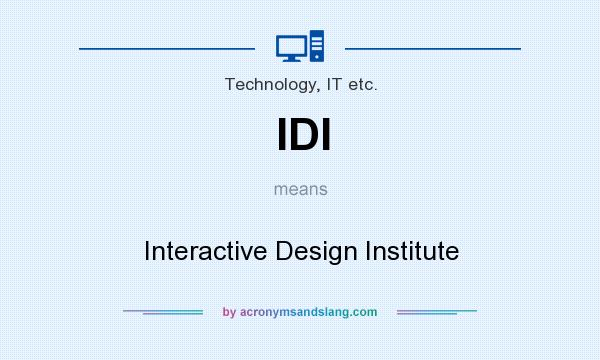 What does IDI mean? It stands for Interactive Design Institute