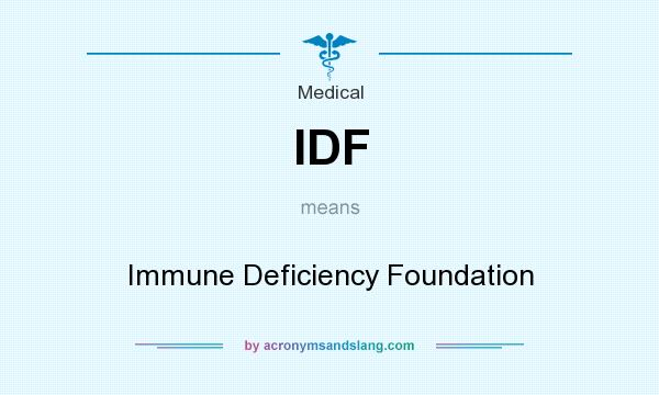 What does IDF mean? It stands for Immune Deficiency Foundation