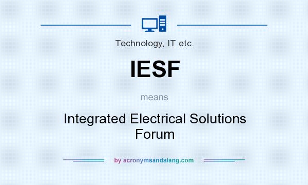 What does IESF mean? It stands for Integrated Electrical Solutions Forum