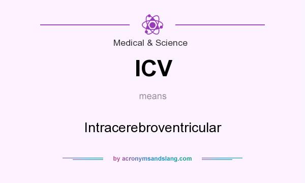 What does ICV mean? It stands for Intracerebroventricular