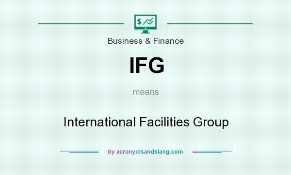 What does IFG mean? It stands for International Facilities Group