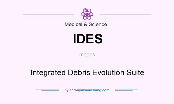 What does IDES mean? It stands for Integrated Debris Evolution Suite