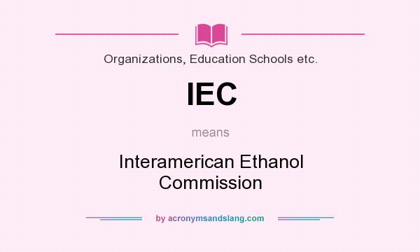 What does IEC mean? It stands for Interamerican Ethanol Commission