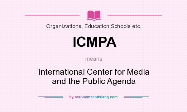 What does ICMPA mean? It stands for International Center for Media and the Public Agenda