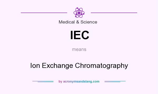 What does IEC mean? It stands for Ion Exchange Chromatography