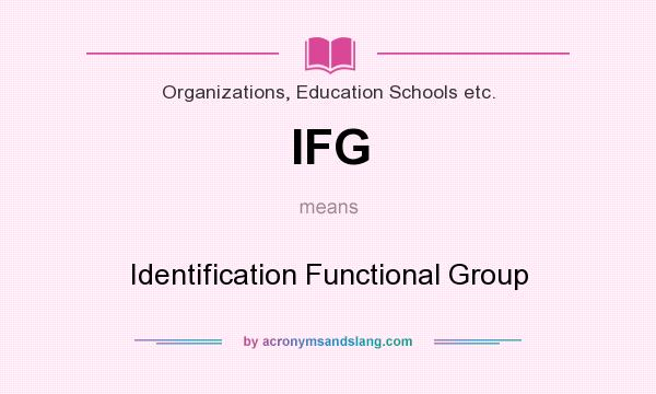 What does IFG mean? It stands for Identification Functional Group