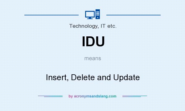 What does IDU mean? It stands for Insert, Delete and Update