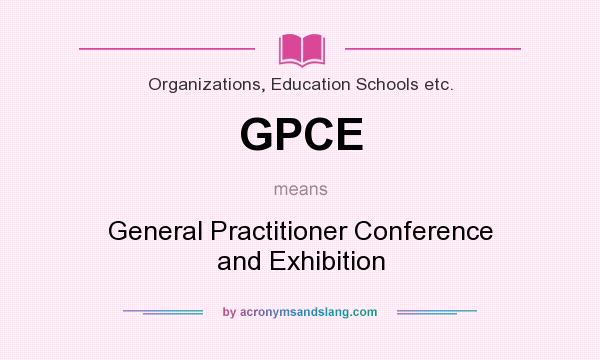 What does GPCE mean? It stands for General Practitioner Conference and Exhibition