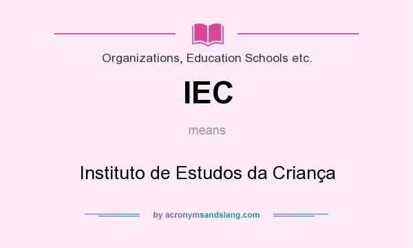What does IEC mean? It stands for Instituto de Estudos da Criança